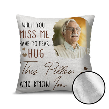 Custom Photo When You Miss Me - Loving, Memorial Gift For Family, Siblings, Friends - Personalized Pillow