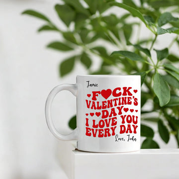 F*ck Valentine's Day I Love You Every Day - Trendy Retro Style - Fun Valentines Gifts For Her - Personalized Mug